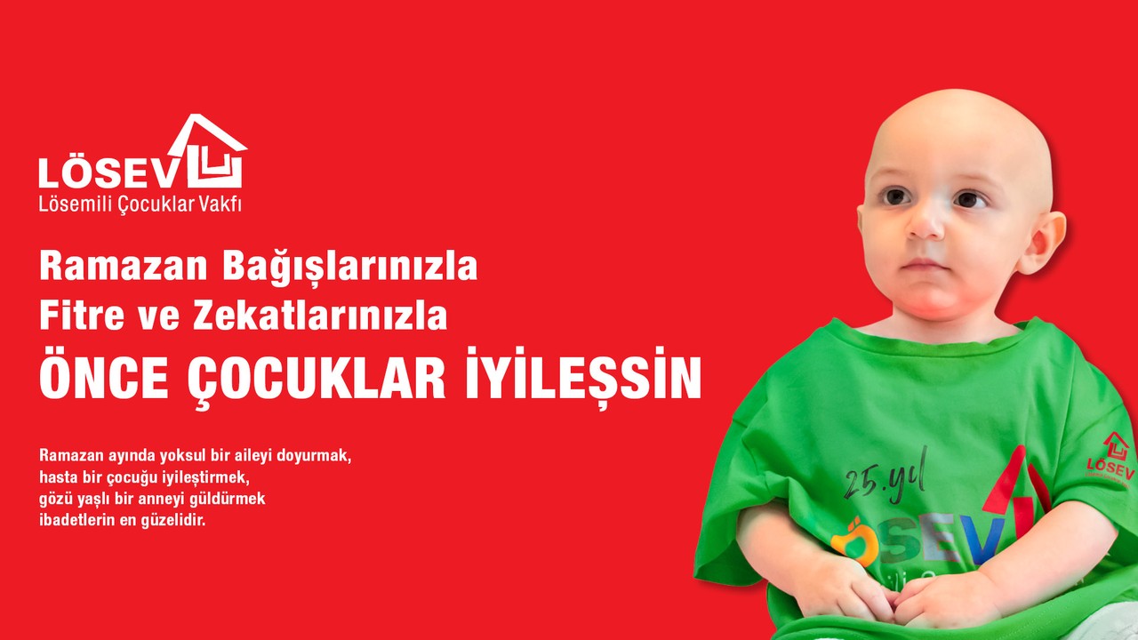 Ramazan Bağışlarınızla Fitre ve Zekatlarınızla Önce Çocuklar İyileşsin